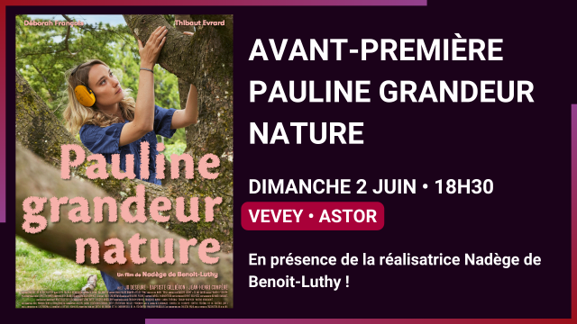 06.02 - vevey - Avant-Première  Pauline Grandeur Nature.png